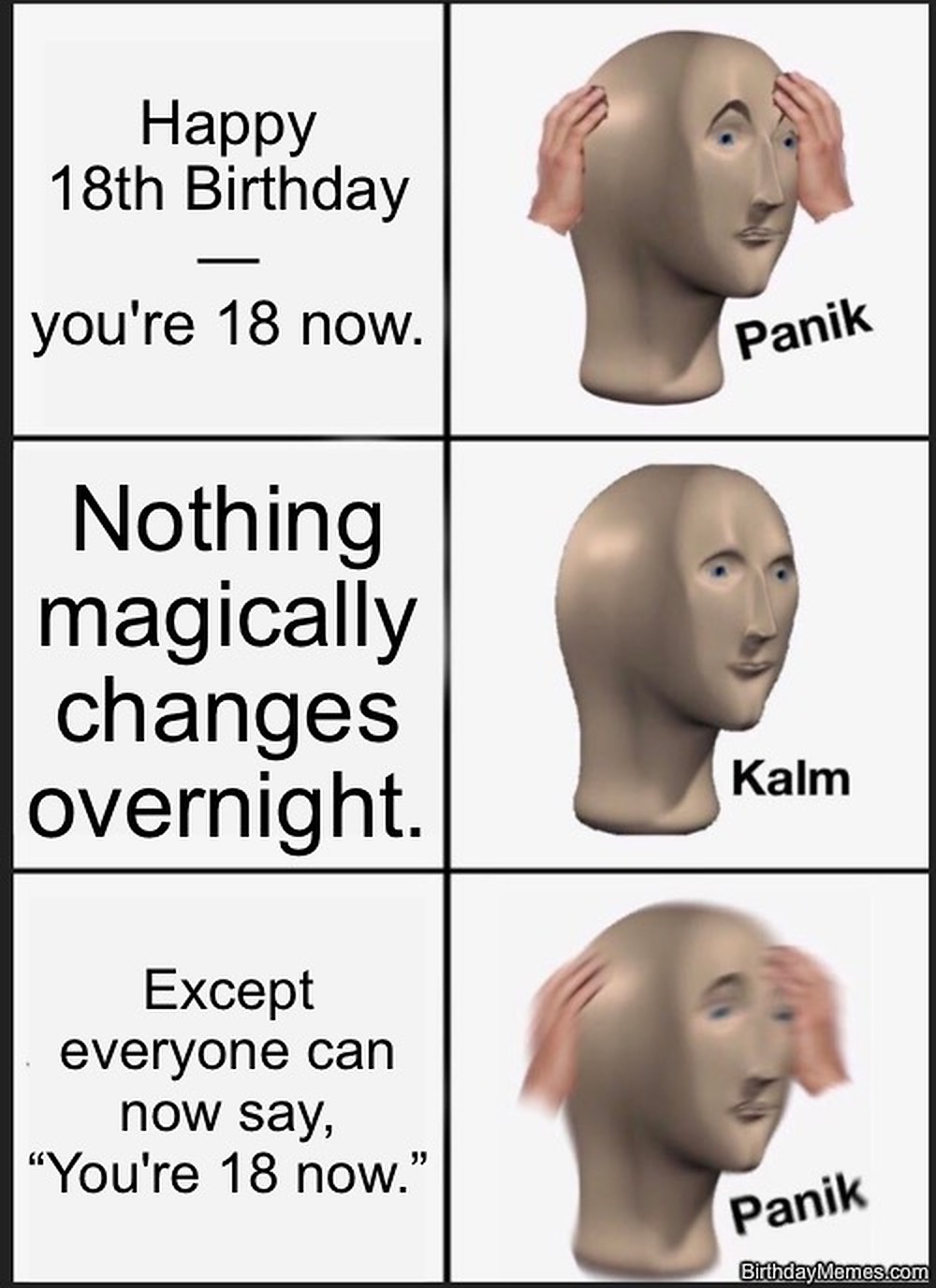 Three-panel Panik-Kalm-Panik meme about turning 18, with the joke that nothing changes except people keep saying 'You’re 18 now.'