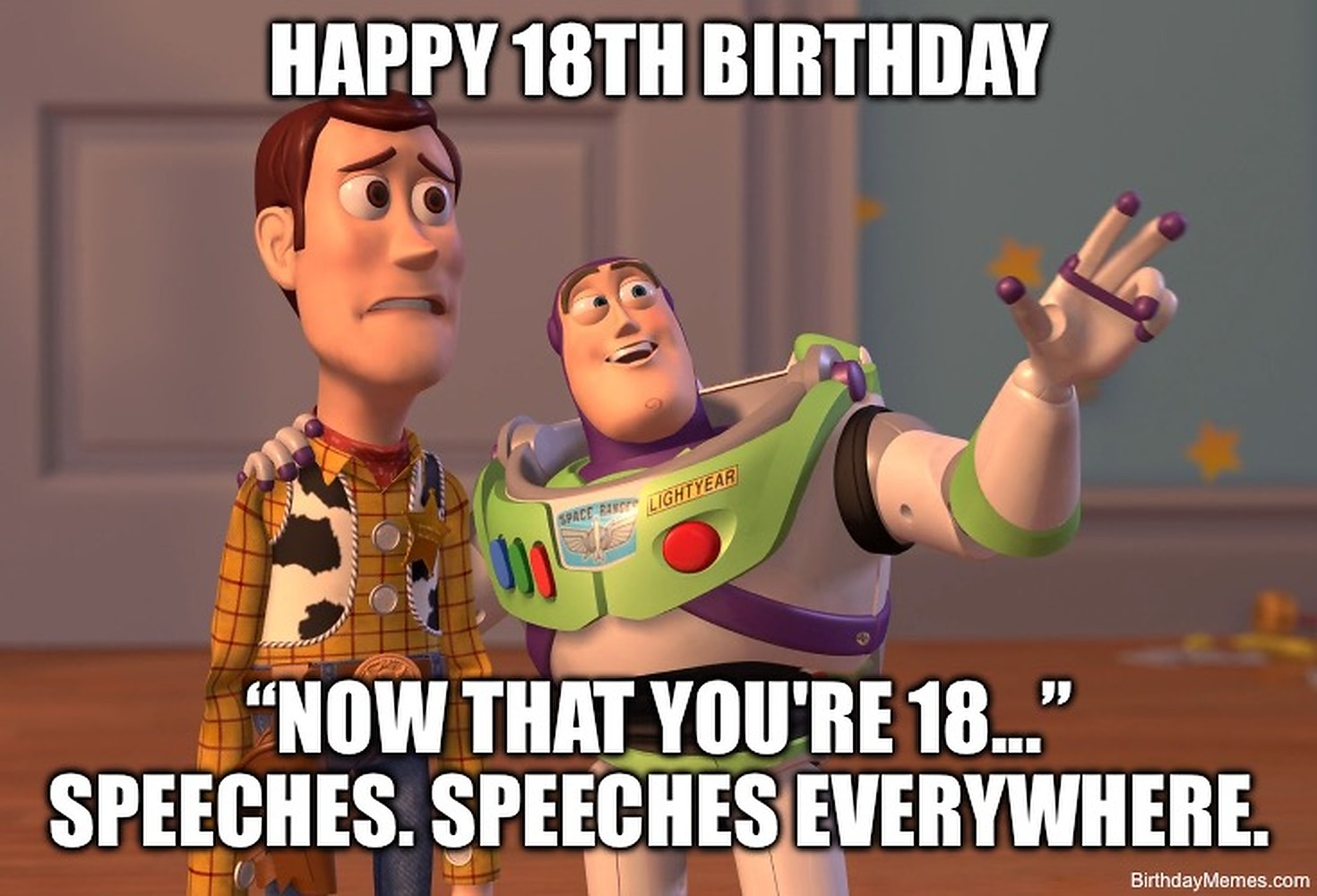 Woody looks anxious while Buzz joyfully gestures, with the text: Happy 18th Birthday. 'Now that you’re 18...' Speeches. Speeches everywhere.
