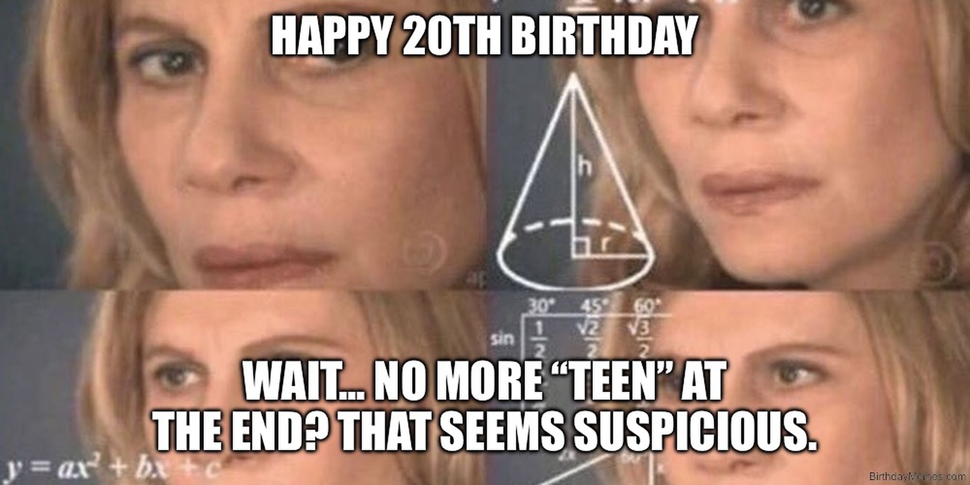 Woman looking confused with math equations, text says: 'HAPPY 20TH BIRTHDAY. WAIT... NO MORE “TEEN” AT THE END? THAT SEEMS SUSPICIOUS.'