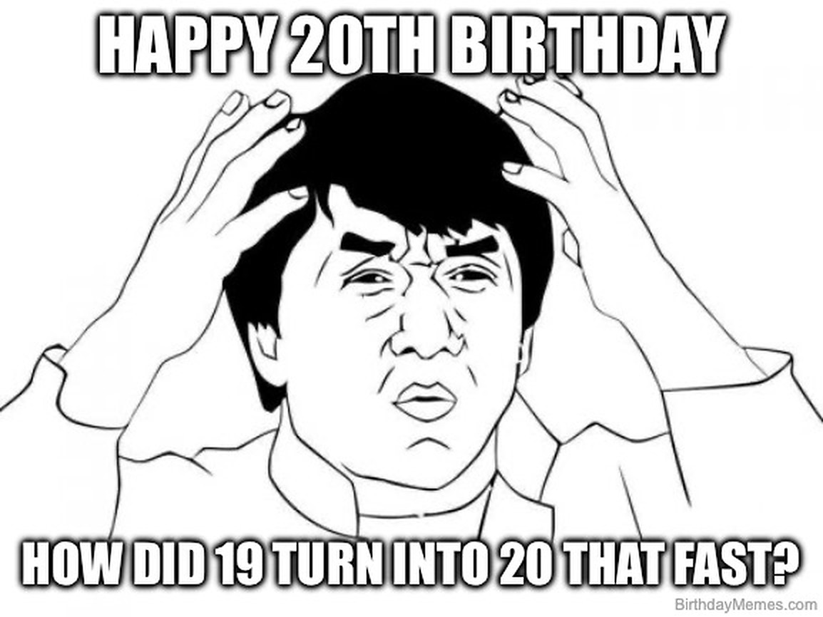 Meme of a confused cartoon man with the text: Happy 20th birthday. How did 19 turn into 20 that fast?