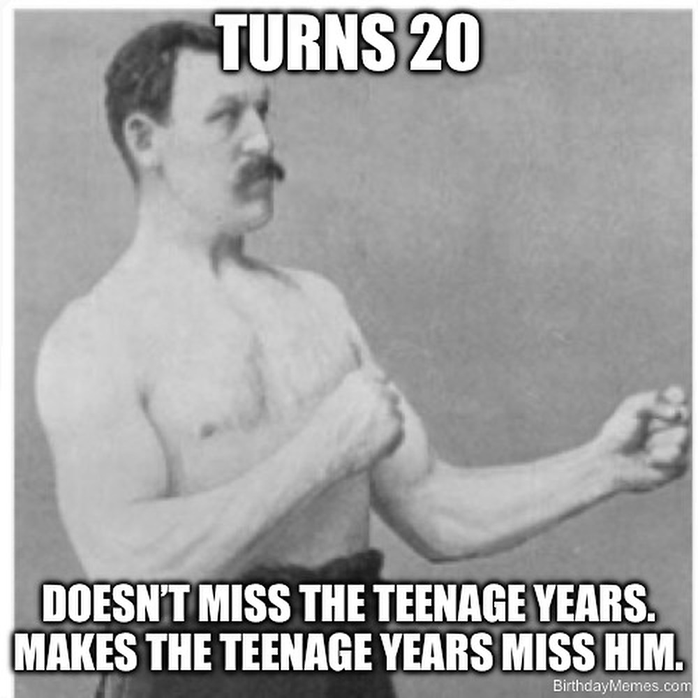 A vintage strongman with fists up and the text: 'Turns 20. Doesn’t miss the teenage years. Makes the teenage years miss him.'