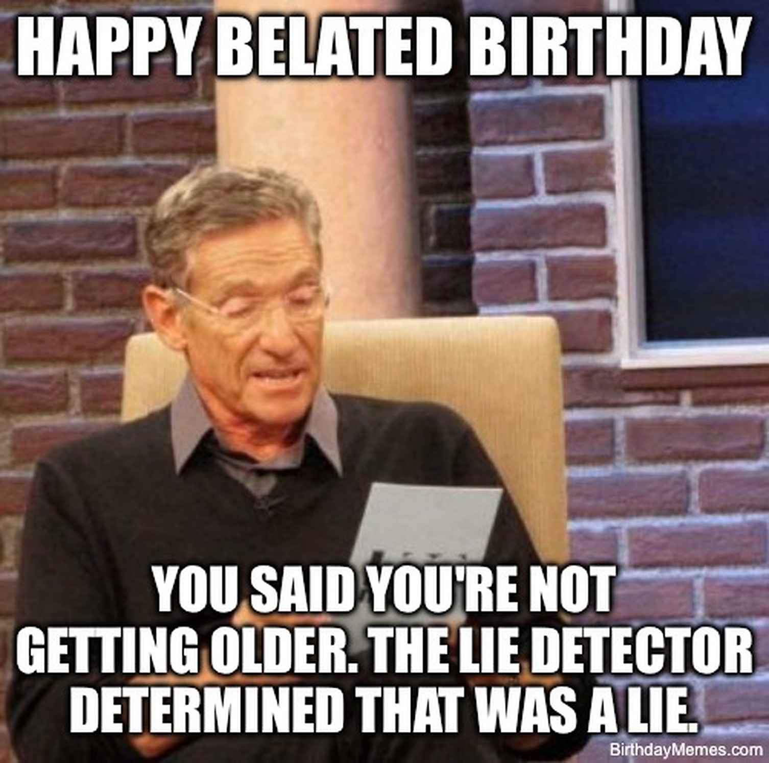 Maury holds a card on his show, text says, 'You said you're not getting older. The lie detector determined that was a lie.'